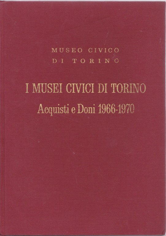 I musei civici di Torino. Acquisti e doni 1966 - …