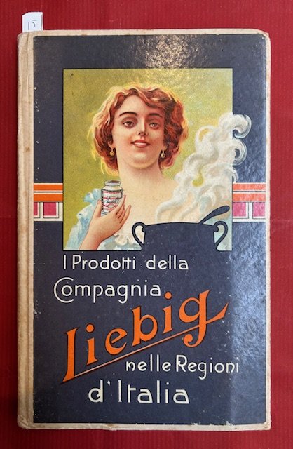 I Prodotti della Compagnia Liebig nelle regioni d'Italia. Omaggio della …