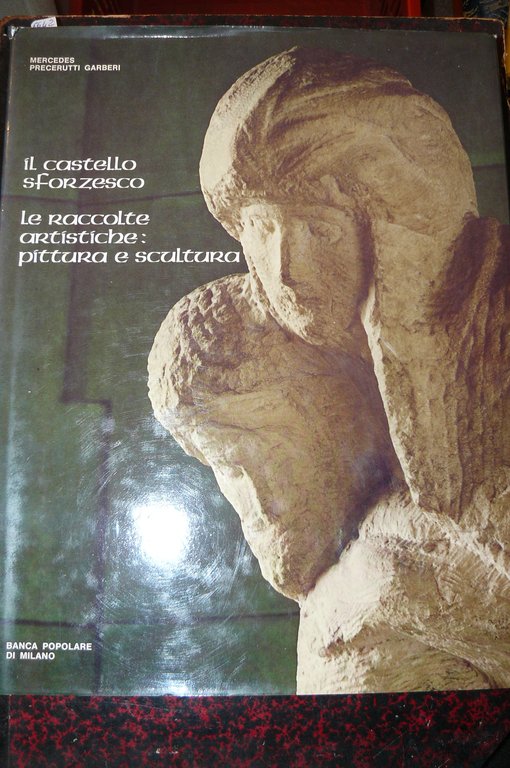 Il Castello Sforzesco. Le raccolte artistiche: pittura e scultura. Fotografie …