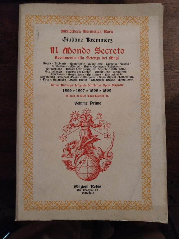 Il Mondo Secreto. Avviamento alla scienza dei Magi. Magia - Alchimia - esoterismo - occultismo - teosofia - cabala - . ipnotismo - magnetismo - . tradizioni arcne - ermetismo. Prima ristampa integrale dell'intera opera originale. 1896-97-98-99. A cura di Pier Luca Pierini