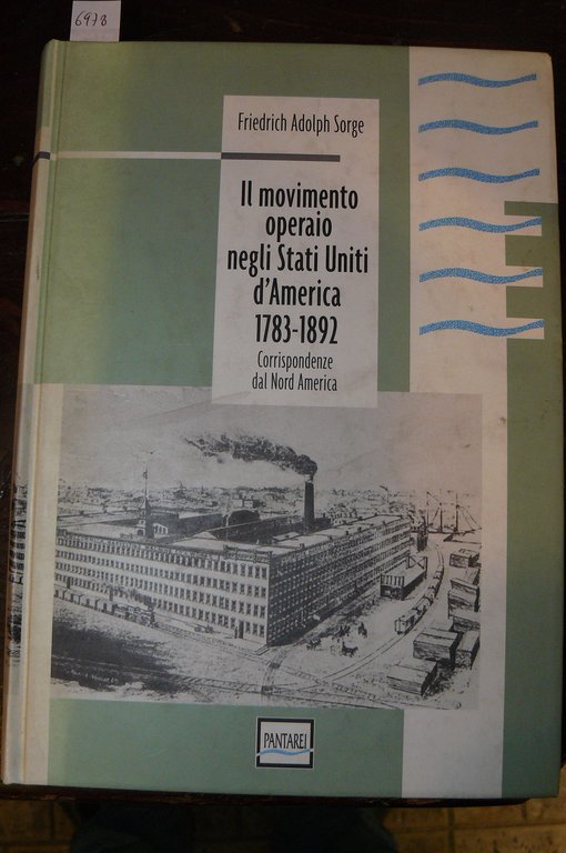 Il movimento operaio neglia Stati Uniti d'America 1783 - 1892 …