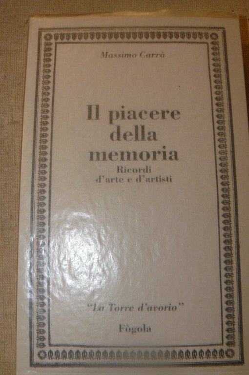 Il piacere della memoria. Ricordi d'arte e d'artisti