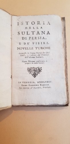 ISTORIA DELLA SULTANA DI PERSIA E DE VISIRI. NOVELLE TURCHE. …