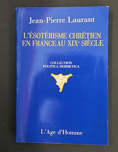 L'eésotérisme chrétien en France au XIX siècle. Collection politica Hermetica