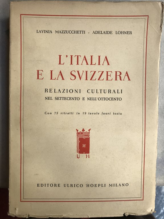 L'Italia e la Svizzera. Relazioni culturali nel settecento e nel'ottocento. …