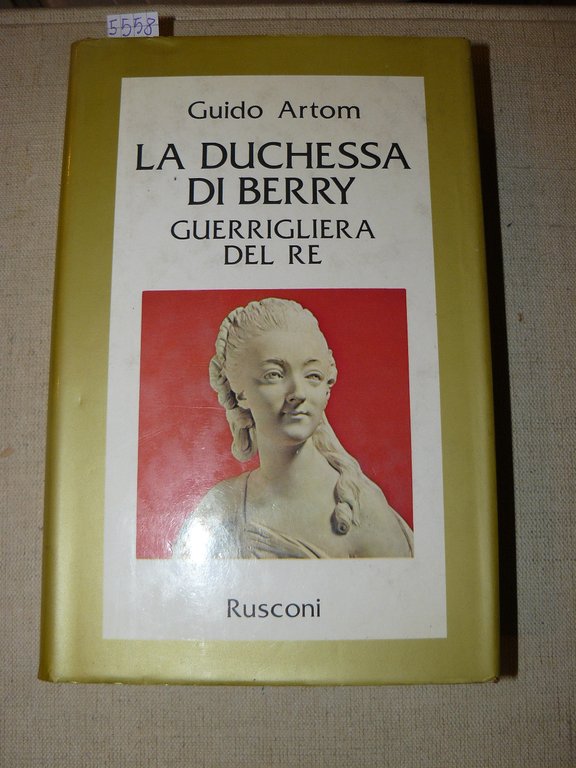 La duchessa di Berry, guerrigliera del re. Prima edizione