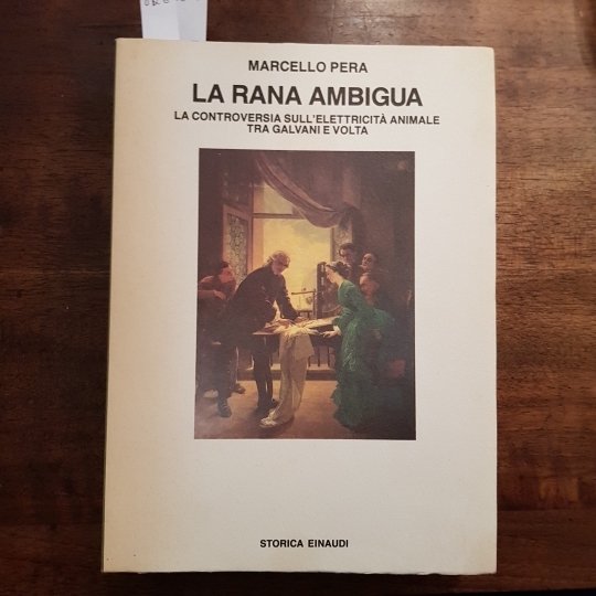 La rana ambigua. La controversia sull'elettricità animale tra Galvani e …