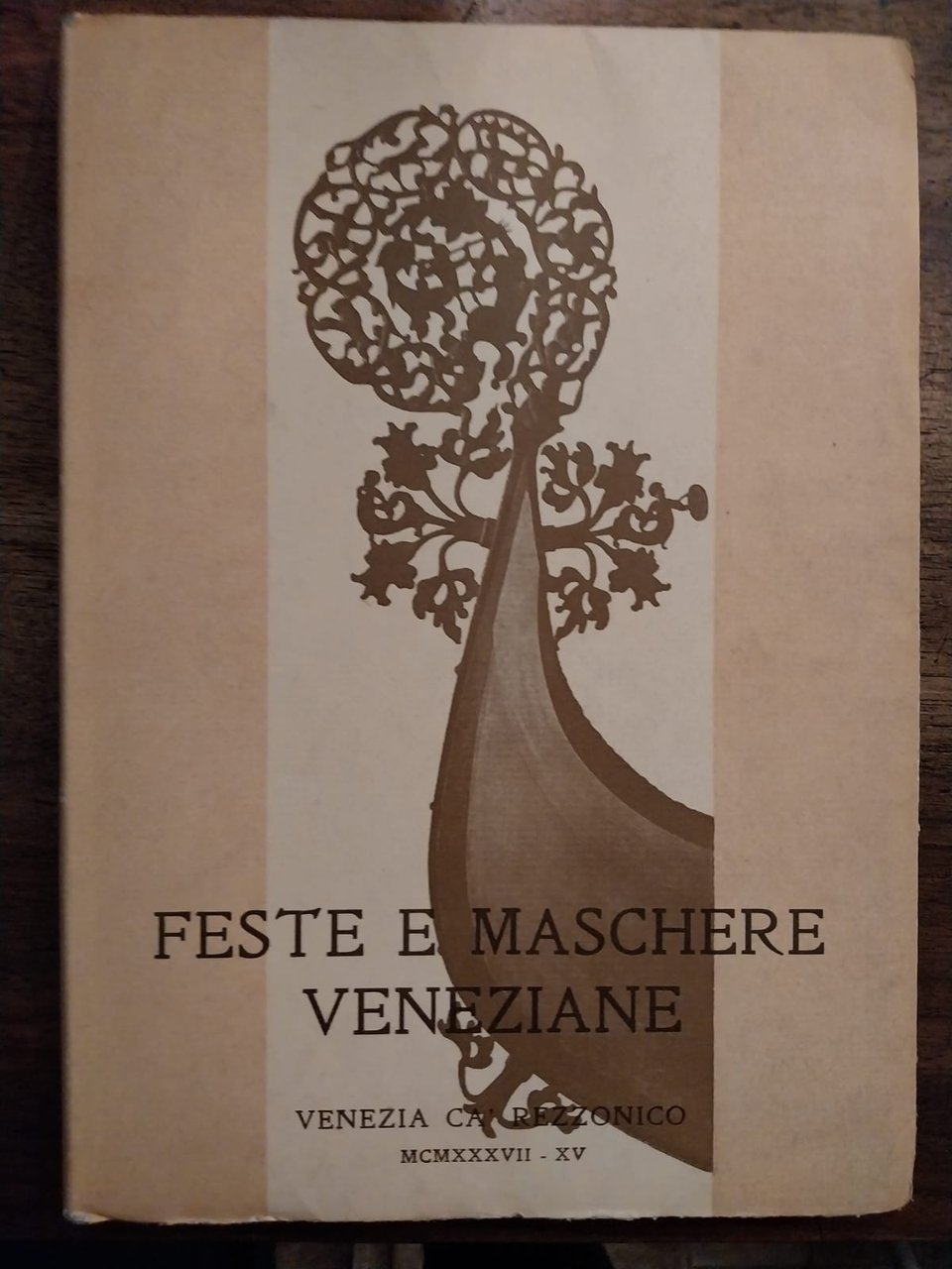 Le Feste e le Maschere Veneziane. Col Catalogo delle opere …