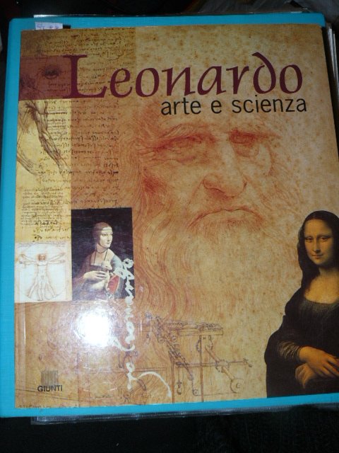 Leonardo. Arte e scienza. La vita. I capolavori pittorici. I …