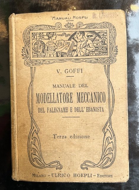 Manuale del modellatore meccanico del falegname e dell'ebanista. Terza edizione …