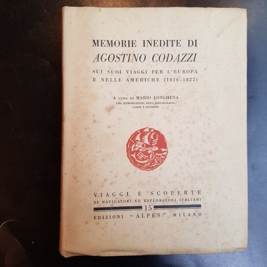 MEMORIE INEDITE DI AGOSTINO CODAZZI. Sui suoi viaggi per l'Europa …