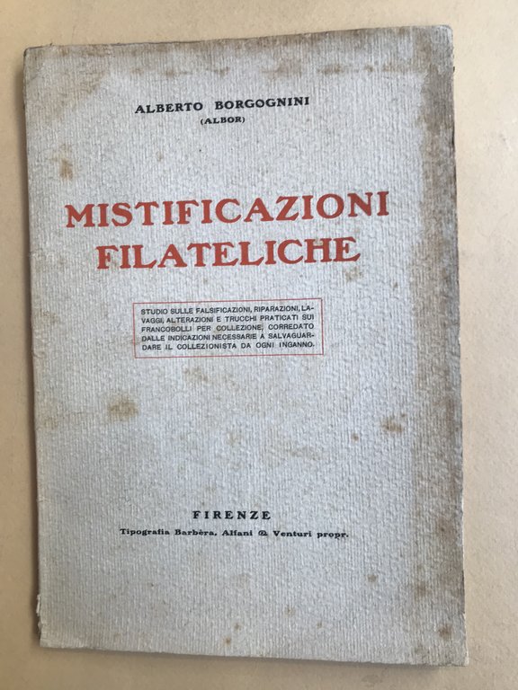 Mistificazioni filateliche. Studio sulle falsificazioni, riparazioni, lavaggi, alterazioni e trucchi …