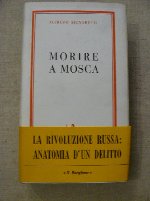 Morire a Mosca. La rivoluzione russa: anatomia di un delitto