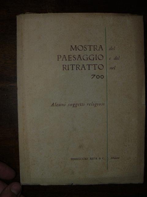 MOSTRADEL PAESAGGIO E DEL RITRATTO NEL 700. ALCUNI SOGGETTI RELIGIOSI