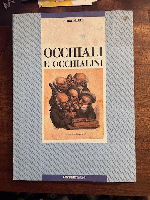 Occhiali e occhialini.Testi di Jean- Claude Margolin e Paul Biérent