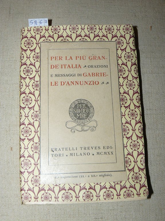 Per la più grande Italia. Orazioni e messaggi di Gabriele …