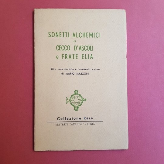 Sonetti alchemici di Cecco d'Ascoli e Frate Elia con note …