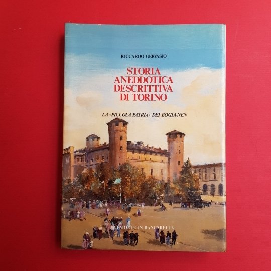 Storia aneddotica descrittiva di Torino. La 'piccola patria' dei bogia …