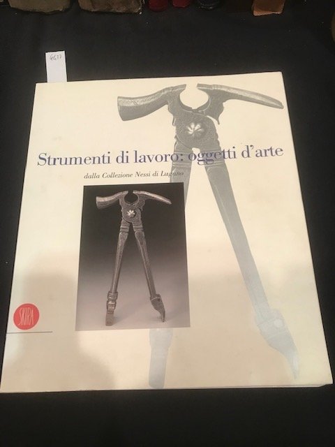 Strumenti di lavoro: oggetti d'arte dalla collezione Nessi di Lugano. …