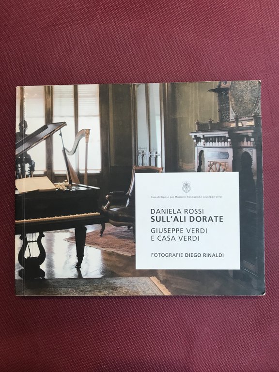 Sull'ali dorate. Giuseppe Verdi a casa Versi. Fotografie Diego Rinaldi