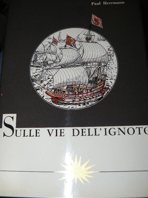 Sulle vie dell'ignoto. L'avventura delle grandi scoperte