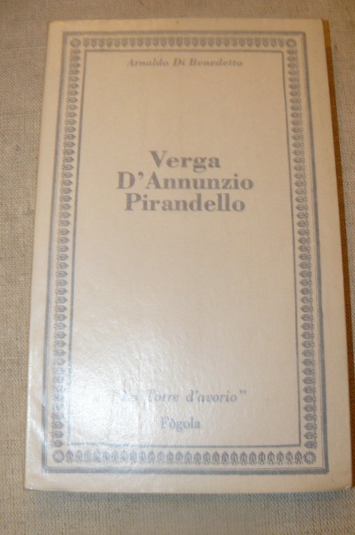 Verga D'Annunzio Pirandello. Studi e frammenti critici