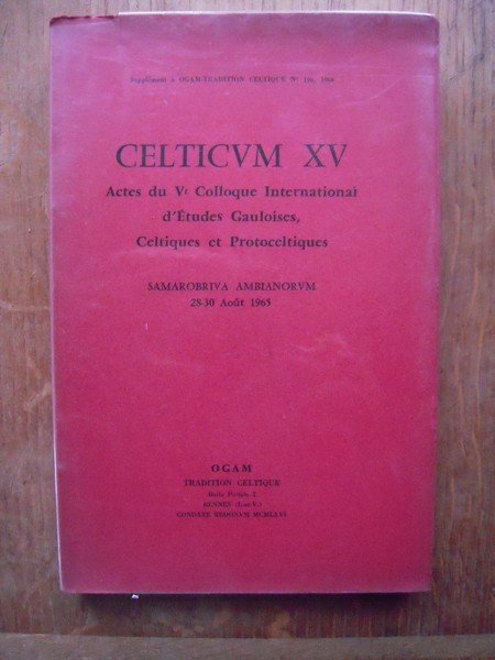 CELTICUM XV Actes du Ve Colloque International d'Etudes Gauloises, Celtiques …