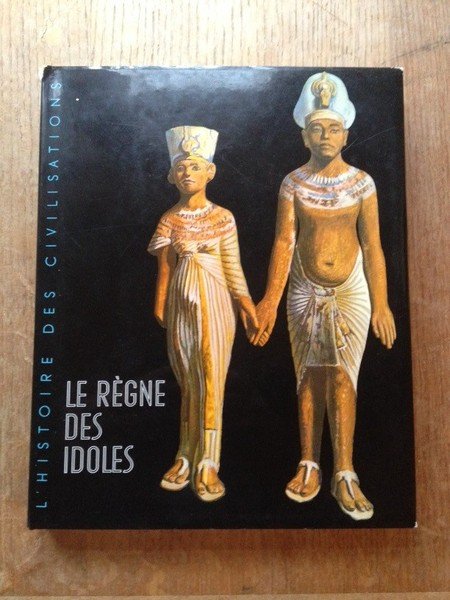 Le régne des idoles De l'âge préhistorique au déclin de …