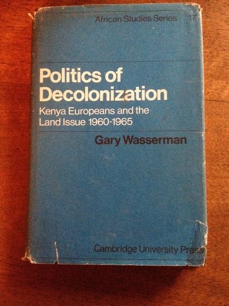 Politics of Decolonization: Kenya Europeans and the Land Issue 1960-1965