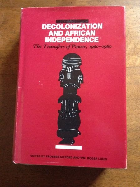 Decolonization and African Independence - The Transfers of Power, 1960-1980
