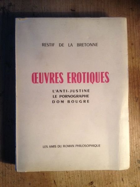Oeuvres érotiques - L'anti-Justine - Le Pornographe - Dom Bougre