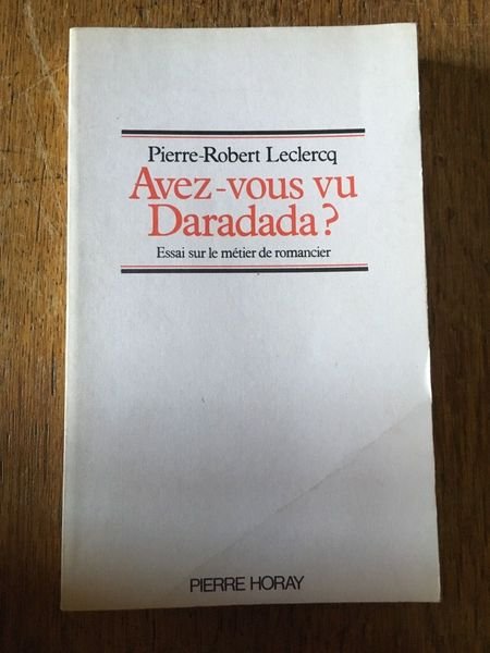 Avez-vous vu Daradada ? Essai sur le métier de romancier