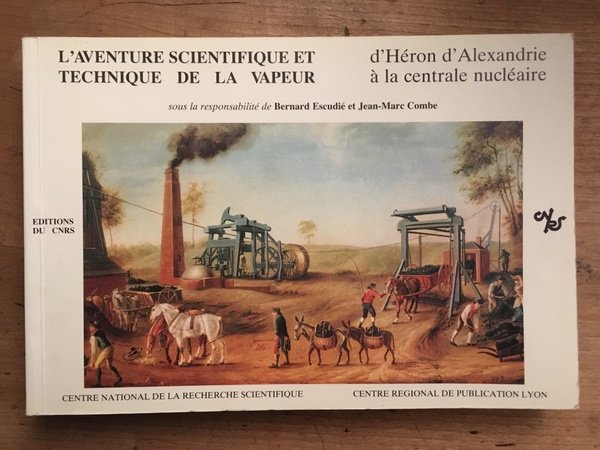 L'Aventure scientifique et technique de la vapeur - d'Héron d'Alexandrie …