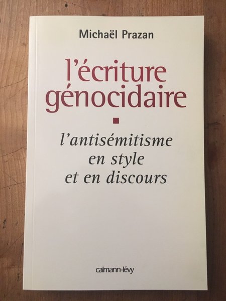 L'écriture génocidaire - l'antisémitisme, en style et en discours, de …