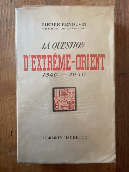 La question d'Extrême-Orient 1840-1940