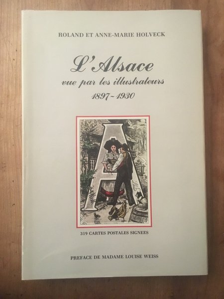 L'Alsace vue par les illustrateurs, 1897-1930 : 319 cartes postales …