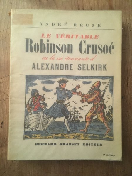 Le véritable Robinson Crusoé ou la vie étonnante d'Alexandre Selkirk