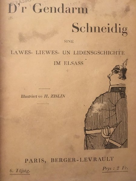 D'r Gendarm Schneidig, Sine Lawes-Liewes-Un Lidensgschichte im Elsass