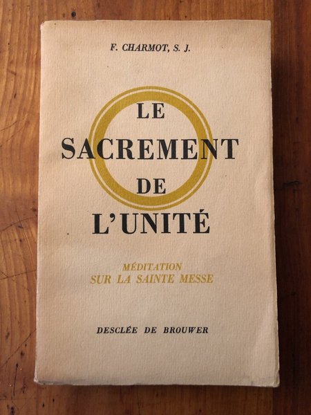 Le sacrement de l'Unité, méditation sur la Sainte Messe