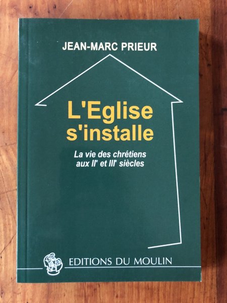 L'Eglise s'installe, La vie des chrétiens aux IIe et IIIe …