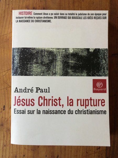 Jésus Christ, la rupture : Essai sur la naissance du …