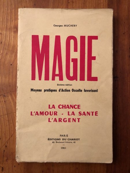 Magie. Moyens pratiques d'action occulte favorisant la chance, l'amour, la …