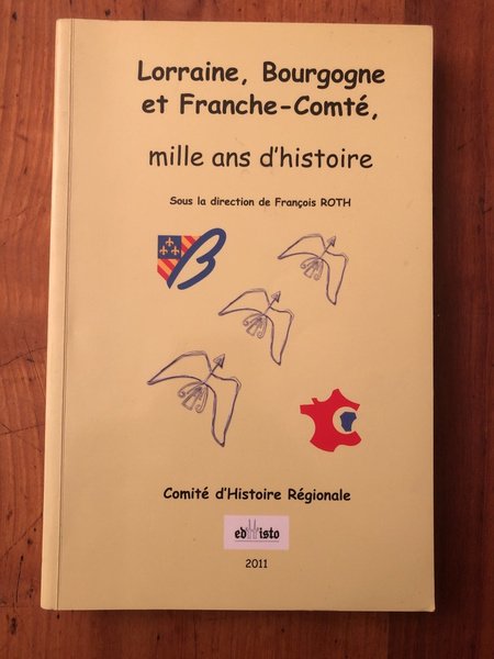 La Lorraine, la Bourgogne et la Franche-Comté, mille ans d'histoire