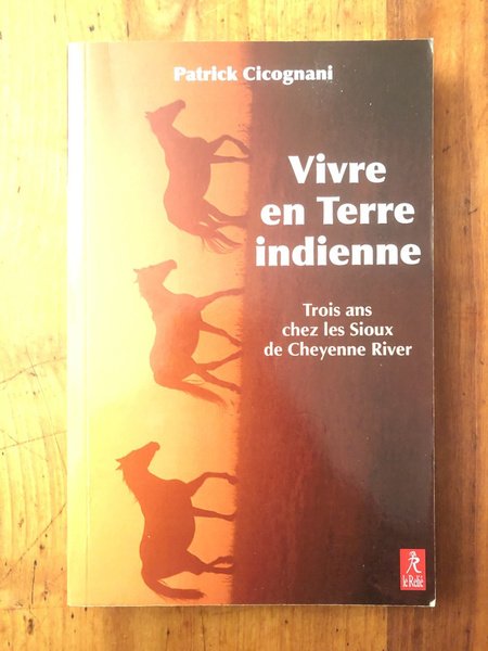 Vivre en terre indienne - trois ans chez les Sioux …