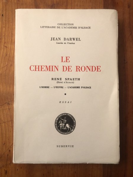 Le chemin de ronde, René Spaeth (René d'Alsace), l'oeuvre, l'homme, …