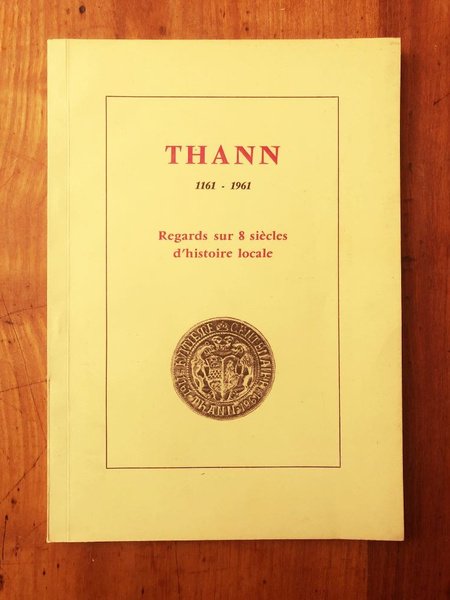 Thann 1161-1961 Regards sur 8 siècles d'histoire locale