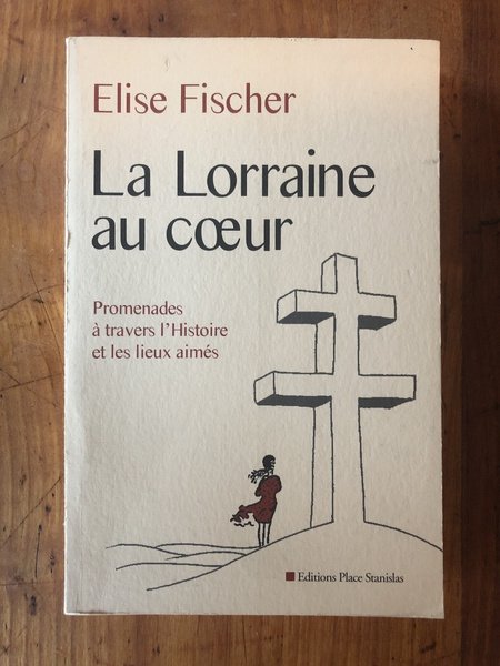 La Lorraine au coeur, Promenade à travers l'Histoire et les …