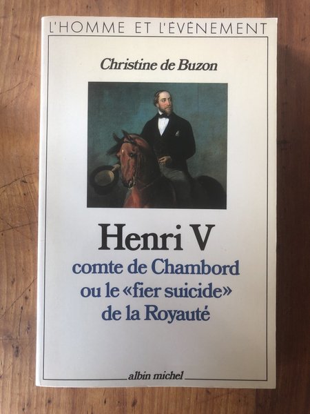 Henri V, comte de Chambord, ou, Le "fier suicide" de …