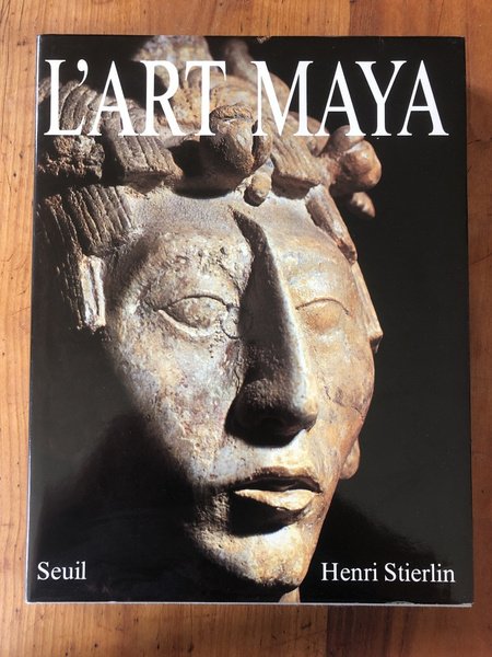 L'Art maya : Des Olmèques aux Mayas-Toltèques