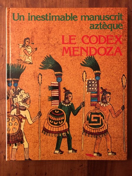 Le codex Mendoza, Un inestimable manuscrit aztèque